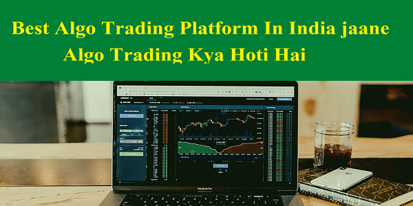 Best Algo Trading Platform In India jaane Algo Trading Kya Hoti Hai